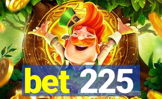 bet 225